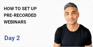 How to Set up Pre-Recorded Webinars | Day 2