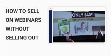 How to Sell on Webinars Without Selling Out
