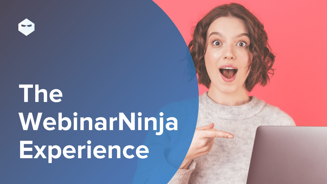 The WebinarNinja Experience